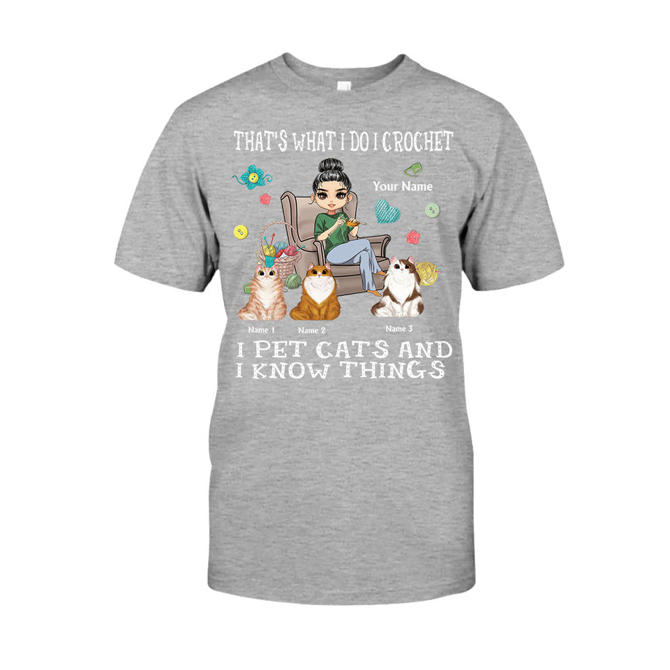That's What I Do I Crochet I Pet Cats And I Know Things - Personalized T-shirt and Hoodie