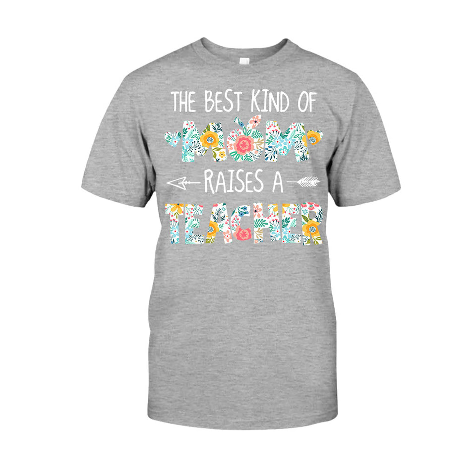 The Best Kind Of Mom Raises A Teacher - T-shirt and Hoodie