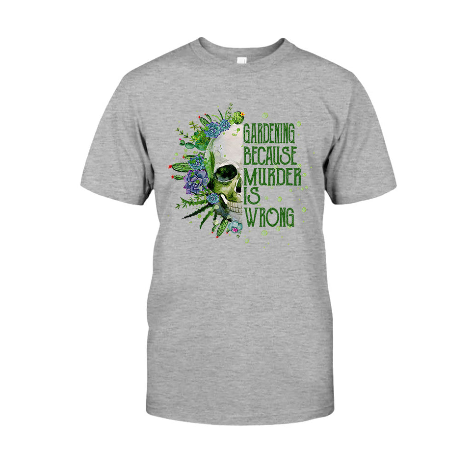 Gardening Because Murder Is Wrong T-shirt & Hoodie