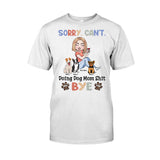 Sorry Can't Doing Dog Mom Shit - Personalized T-shirt and Hoodie
