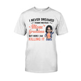I Never Dreamed I'd Be Mom Grandma - Personalized Mother's Day T-shirt and Hoodie