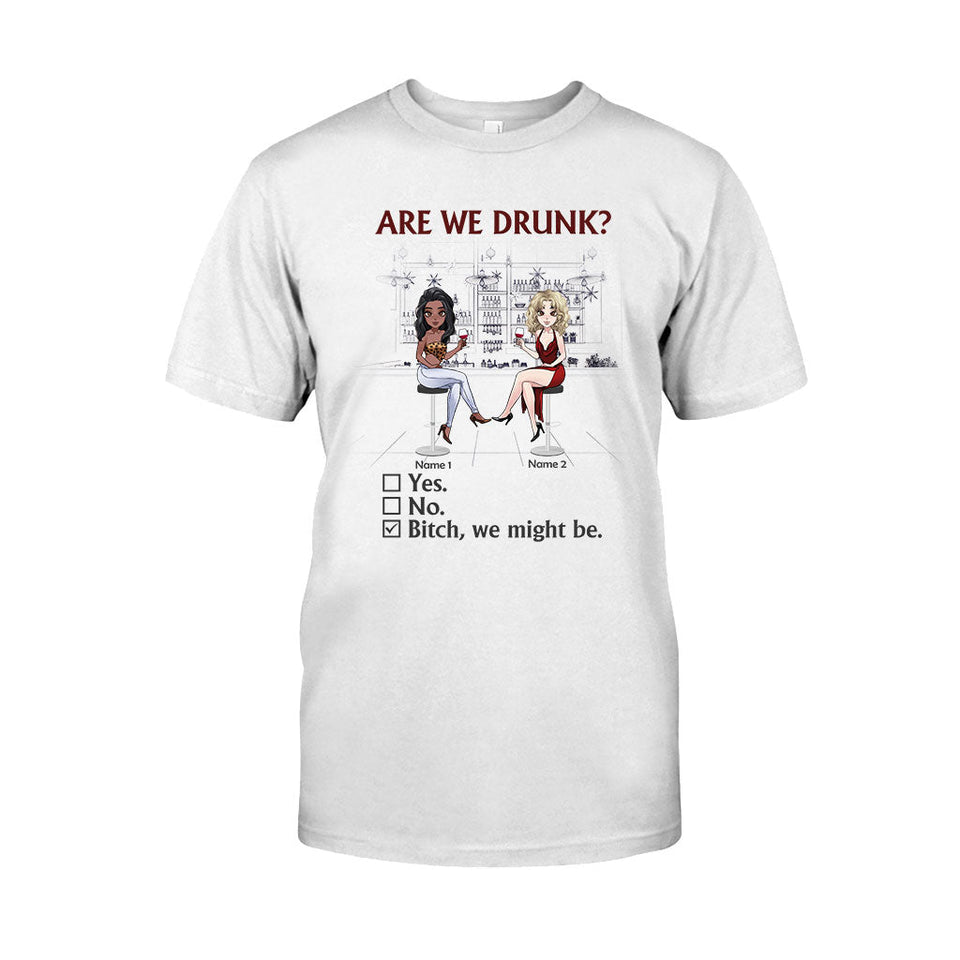 Are We Drunk - Personalized Bestie T-shirt and Hoodie