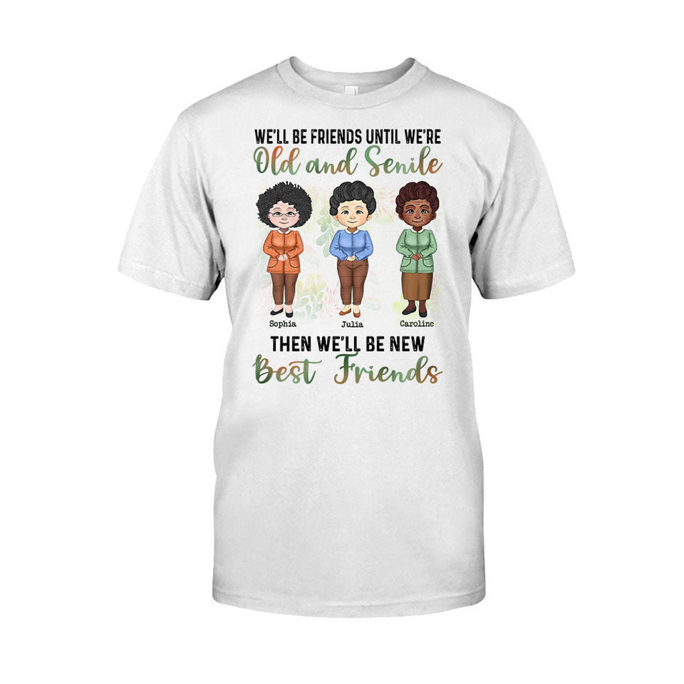 We'll Be Friends Until We're Old And Senile - Personalized Bestie T-shirt and Hoodie