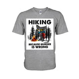 Hiking Because Murder Is Wrong - T-shirt and Hoodie 112021