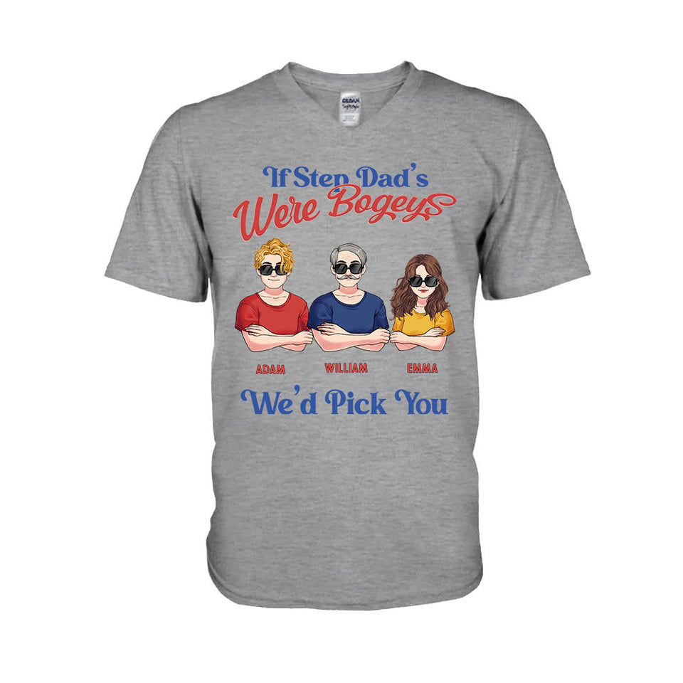 If Step Dad's Were Bogeys I'd Pick You - Personalized Father T-shirt and Hoodie
