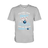 You Don't Have - Bowling T-shirt And Hoodie 0621