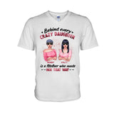 Behind Every Crazy Daughter - Personalized Mother T-shirt and Hoodie