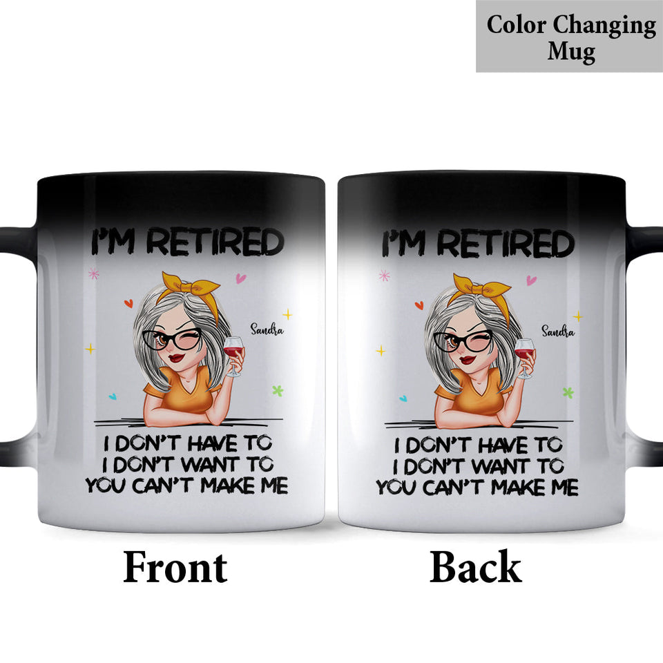 I'm Retired You Can’t Make Me - Personalized Retired Mug