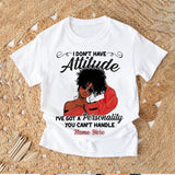 I Don't Have Attitude - Personalized African American T-shirt And Hoodie