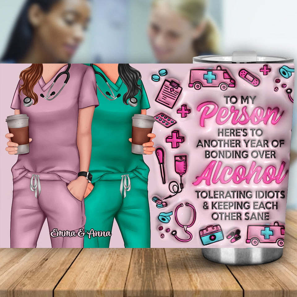 Here's To Another Year Of Bonding Over Alcohol Work Besties - Personalized Nurse Tumbler
