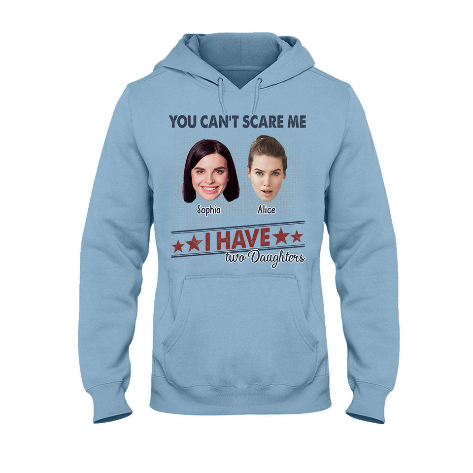 You Can't Scare Me, I Have Two Daughters - Personalized Father T-shirt And Hoodie