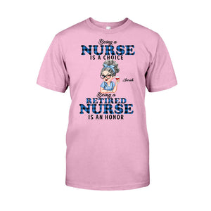 Being Is A Retired Nurse Is An Honor - Personalized Nurse T-shirt And Hoodie