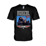 Sh00ting Make Me Stronger 2024 President Election Shirt