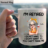 I'm Retired You Can’t Make Me - Personalized Retired Mug