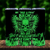 My Give A Fck Is Broken But My Go Fck Yourself Is Fully Functional - Personalized Skull Glow Skinny Tumbler