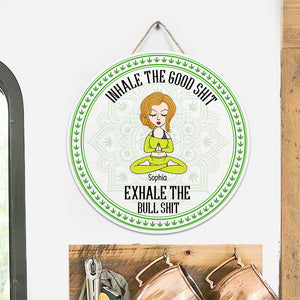 Inhale The Good Shit, Exhale The Bullshit - Personalized Weed Round Wood Sign