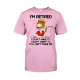 I'm Retired You Can’t Make Me - Personalized Retired T-shirt And Hoodie