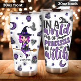 In A World Full Of Princesses Be A Witch - Personalized Witch Tumbler