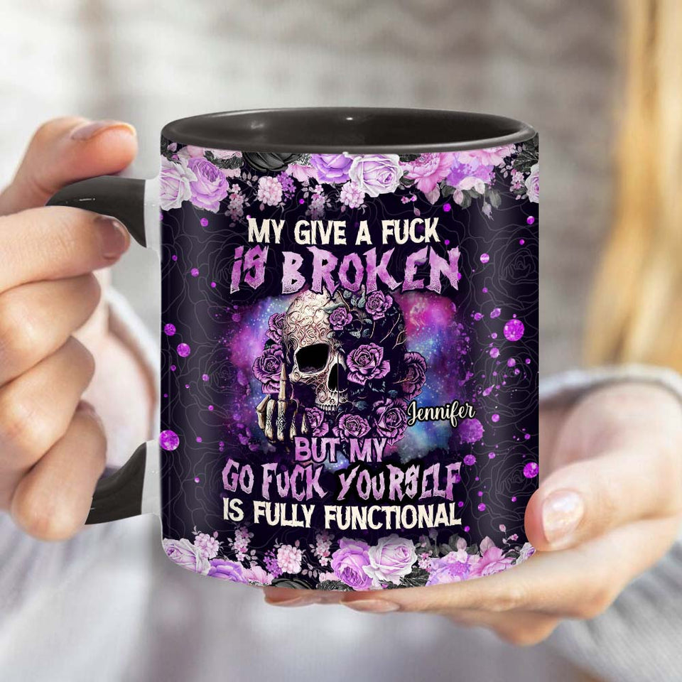 My Give A Fck Is Broken But My Go Fck Yourself Is Fully Functional - Personalized Skull Accent Mug