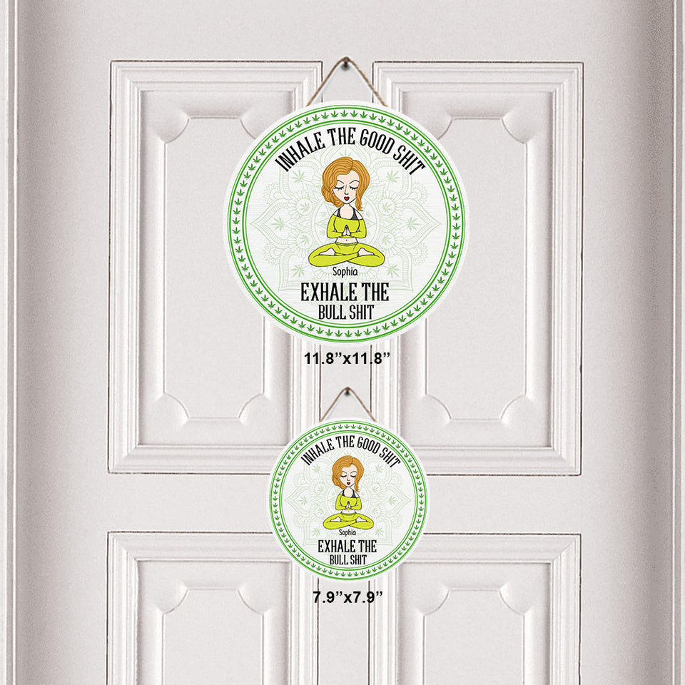 Inhale The Good Shit, Exhale The Bullshit - Personalized Weed Round Wood Sign