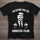 Trump Shirt, I'm Voting For The Convicted Felon Trump 2024 Shirt, Republican Shirts , Pro Trump Tshirt, 45 47 Shirt, MAGA Shirt