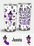 In A World Full Of Princesses Be A Witch - Personalized Witch Tumbler