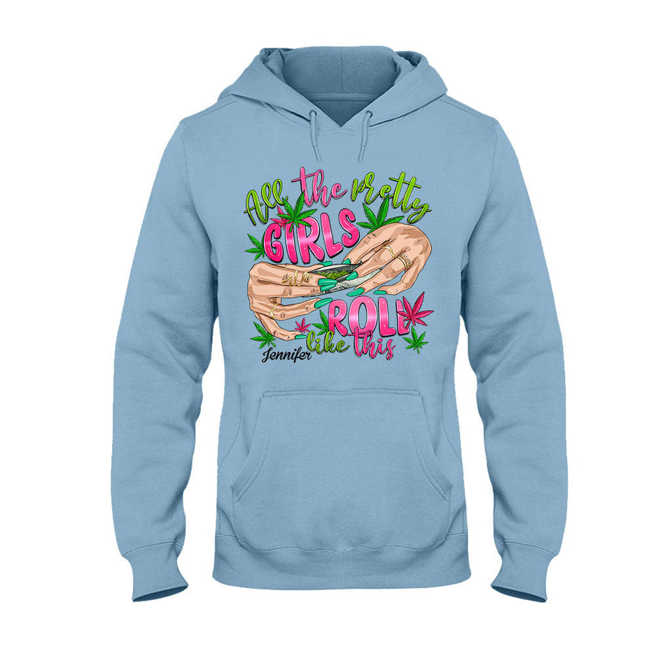 All The Pretty Girls Roll Like This - Personalized Weed T-shirt And Hoodie
