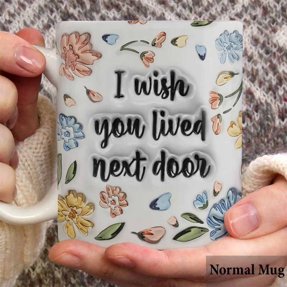 I Wished You Lived Next Door - Personalized Bestie Mug