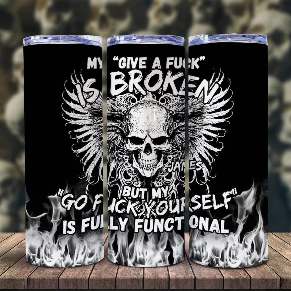 My Give A Fck Is Broken But My Go Fck Yourself Is Fully Functional - Personalized Skull Glow Skinny Tumbler