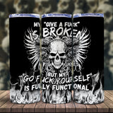 My Give A Fck Is Broken But My Go Fck Yourself Is Fully Functional - Personalized Skull Glow Skinny Tumbler