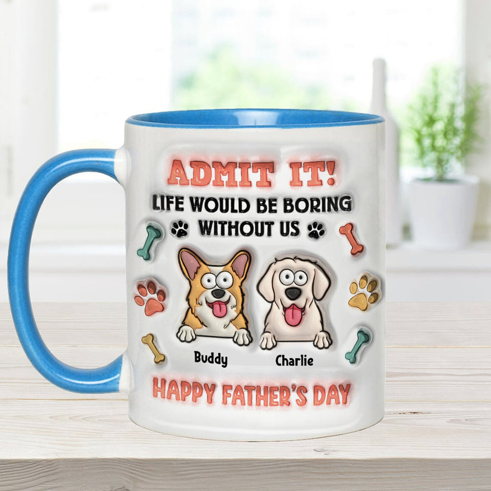 Life Would Be Boring Without Us - Personalized Dog Accent Mug