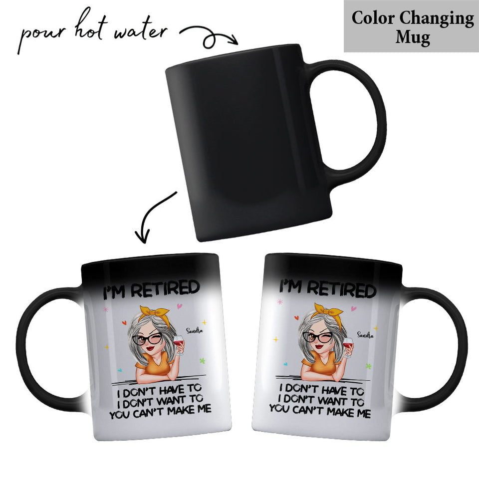 I'm Retired You Can’t Make Me - Personalized Retired Mug