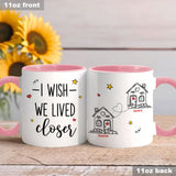 I Wish We Lived Closer - Personalized Bestie Accent Mug