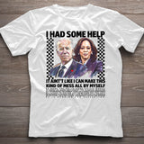 Biden Kamala I Had Some Help Shirt, Kamala Harris Shirt, Sarcastic Election 2024 Shirt, Trump Shirt, I Had Some Help Humorous Politic Shirt, Patriot Tee