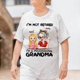 I'm Not Retired I'm Professional Grandma - Personalized Grandma T-shirt And Hoodie
