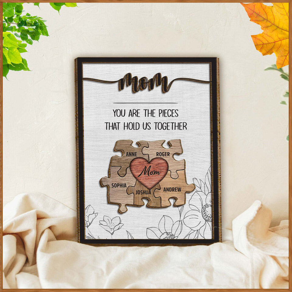 Mom You Are The Piece That Hold Us Together - Personalized Mother 2 Layered Wood Sign / Wood Plaque