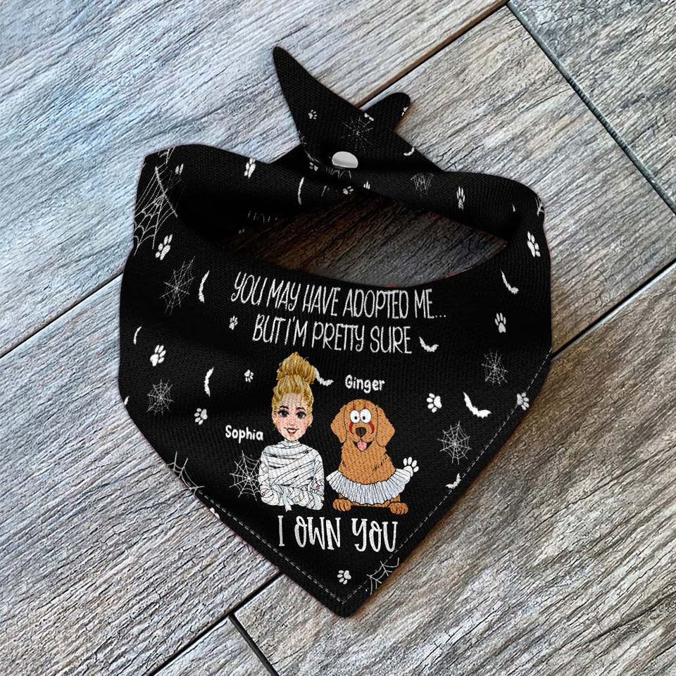 You may have adopted me But I'm pretty sure I Own You - Personalized Dog Pet Bandana