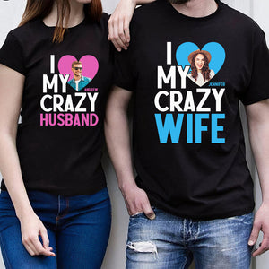 I Love My Crazy Wife - Personalized Husband And Wife T-shirt And Hoodie