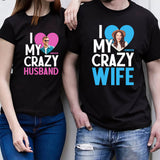 I Love My Crazy Wife - Personalized Husband And Wife T-shirt And Hoodie