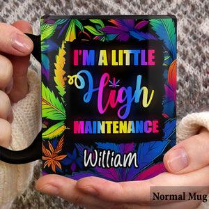 I'm A Little High Maintenance - Personalized Weed Mug