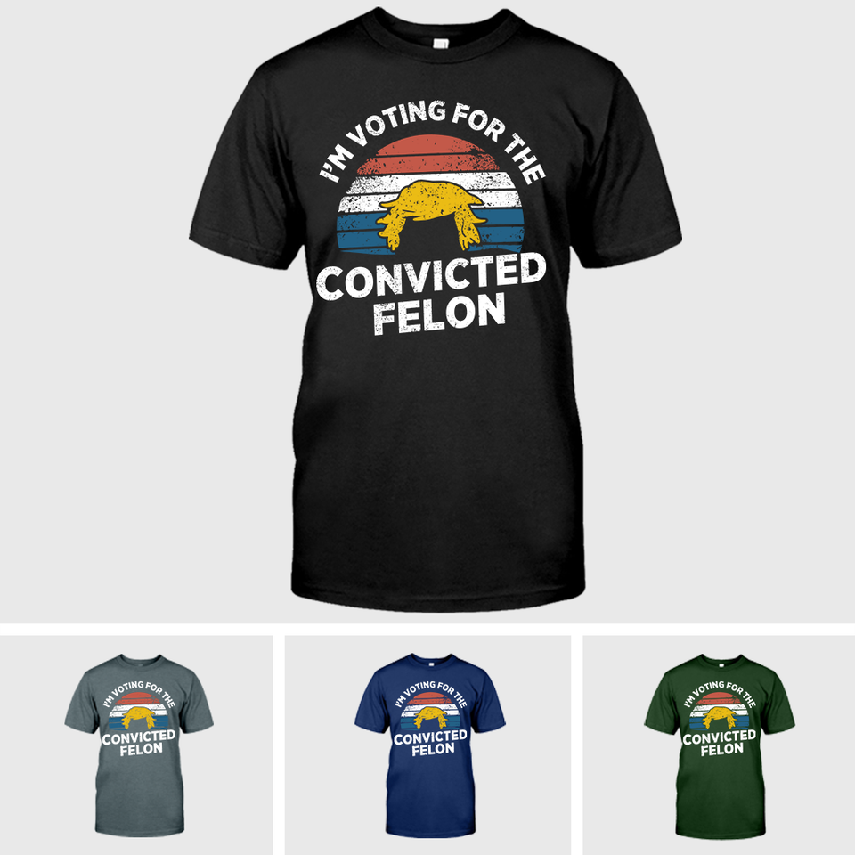 I'm Voting For The Convicted Felon Shirt, Funny Trump Shirt, Election 2024 Tee, Donald Trump 2024 Shirt