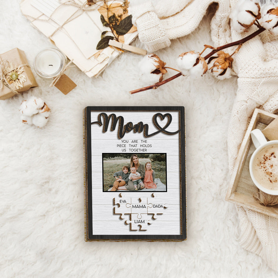 Mom You Are The Piece That Holds Us Together - Personalized Mother 2 Layered Wood Sign / Wood Plaque