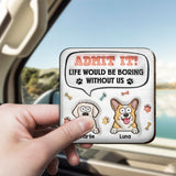 Life Would Be Boring Without Me - Personalized Dog Shaped Car Visor Clip