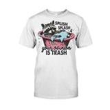 Splash Splash Your Opinion Is Trash - Personalized Raccoon T-shirt And Hoodie