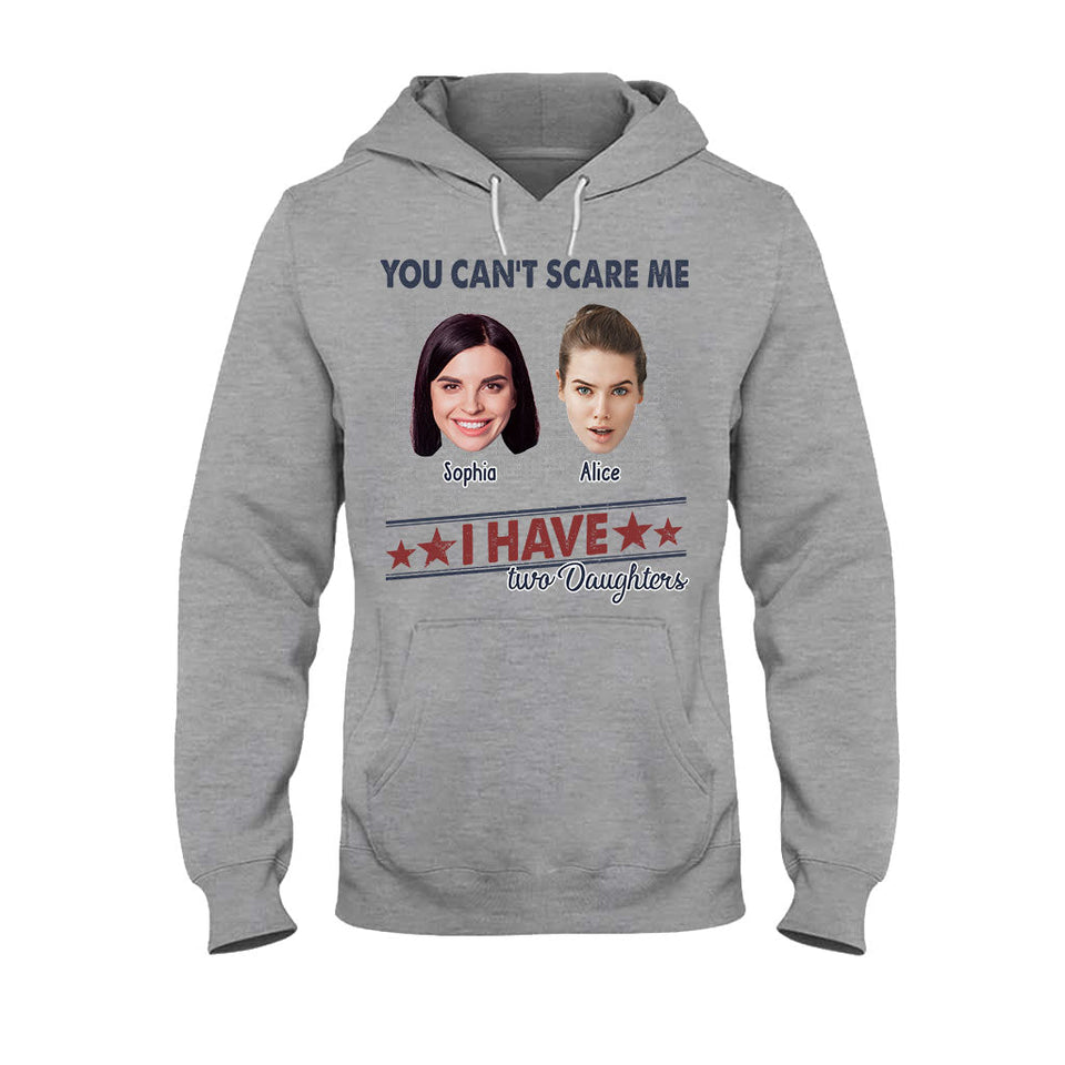 You Can't Scare Me, I Have Two Daughters - Personalized Father T-shirt And Hoodie