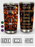 Touch My Coffee And I Will Drink From Your Skull - Personalized Skull Tumbler