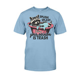 Splash Splash Your Opinion Is Trash - Personalized Raccoon T-shirt And Hoodie