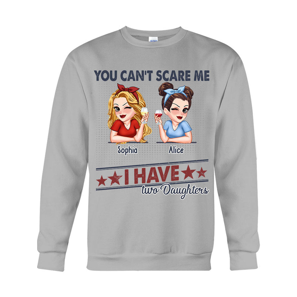 You Can't Scare Me, I Have Two Daughters - Personalized Father T-shirt And Hoodie