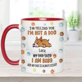 I'm Not A Dog, My Mom Said I'm A Baby - Personalized Dog Accent Mug