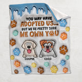 You May Have Adopted Me, But I'm Pretty Sure I Own You - Personalized Dog Blanket